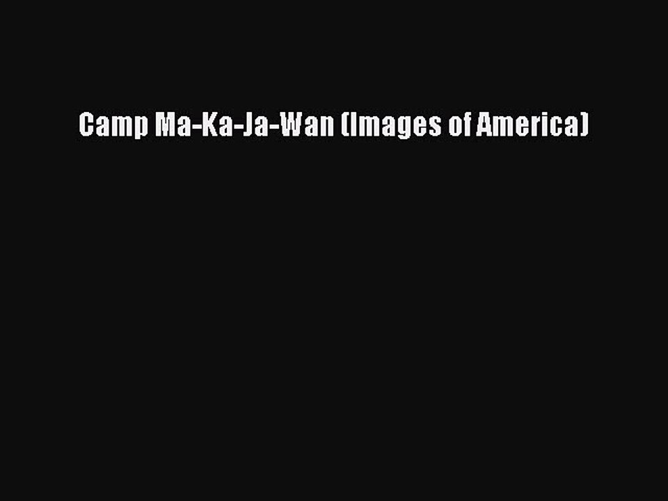 Download Camp Ma-Ka-Ja-Wan (Images of America)  Read Online