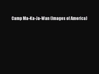 Download Camp Ma-Ka-Ja-Wan (Images of America)  Read Online
