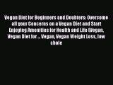 Read Vegan Diet for Beginners and Doubters: Overcome all your Concerns on a Vegan Diet and