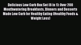 Read Delicious Low Carb Box Set (6 in 1): Over 200 Mouthwatering Breakfasts Dinners and Desserts