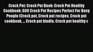 Read Crock Pot: Crock Pot Book: Crock Pot Healthy Cookbook: 800 Crock Pot Recipes Perfect For