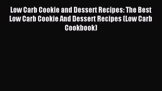 Read Low Carb Cookie and Dessert Recipes: The Best Low Carb Cookie And Dessert Recipes (Low