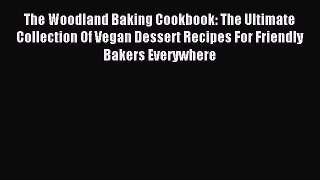 Read The Woodland Baking Cookbook: The Ultimate Collection Of Vegan Dessert Recipes For Friendly