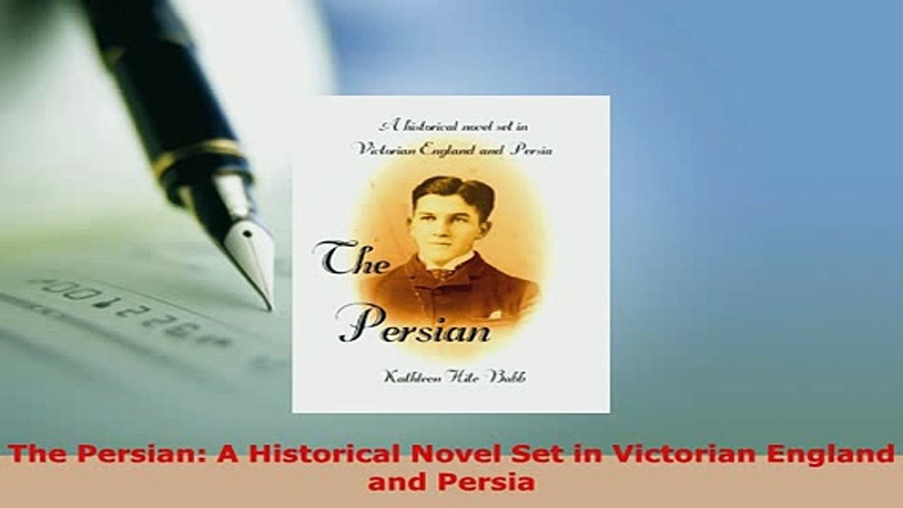 Download  The Persian A Historical Novel Set in Victorian England and Persia  Read Online