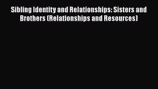 PDF Sibling Identity and Relationships: Sisters and Brothers (Relationships and Resources)