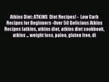 Read Atkins Diet: ATKINS  Diet Recipes! -  Low Carb Recipes for Beginners -Over 50 Delicious