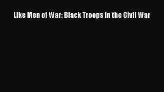 Read Like Men of War: Black Troops in the Civil War Ebook Online