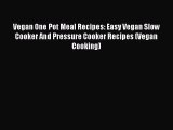 Read Vegan One Pot Meal Recipes: Easy Vegan Slow Cooker And Pressure Cooker Recipes (Vegan