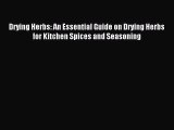 Read Drying Herbs: An Essential Guide on Drying Herbs for Kitchen Spices and Seasoning Ebook