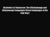 Read Six Armies in Tennessee: The Chickamauga and Chattanooga Campaigns (Great Campaigns of