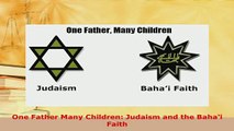 Download  One Father Many Children Judaism and the Bahai Faith Free Books