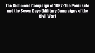Read The Richmond Campaign of 1862: The Peninsula and the Seven Days (Military Campaigns of