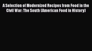 Read A Selection of Modernized Recipes from Food in the Civil War: The South (American Food