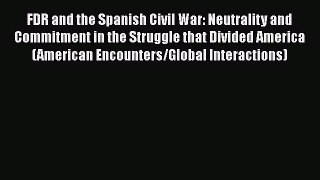 Read FDR and the Spanish Civil War: Neutrality and Commitment in the Struggle that Divided
