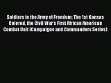 Read Soldiers in the Army of Freedom: The 1st Kansas Colored the Civil War's First African