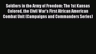 Read Soldiers in the Army of Freedom: The 1st Kansas Colored the Civil War's First African