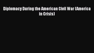 Read Diplomacy During the American Civil War (America in Crisis) Ebook Free