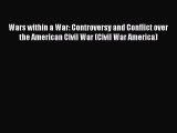 Read Wars within a War: Controversy and Conflict over the American Civil War (Civil War America)