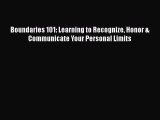 [PDF] Boundaries 101: Learning to Recognize Honor & Communicate Your Personal Limits Read Online