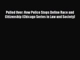 Ebook Pulled Over: How Police Stops Define Race and Citizenship (Chicago Series in Law and