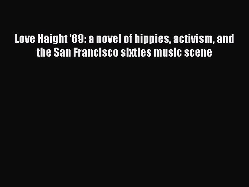[PDF] Love Haight '69: a novel of hippies activism and the San Francisco sixties music scene