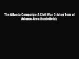 Read The Atlanta Campaign: A Civil War Driving Tour of Atlanta-Area Battlefields Ebook Free