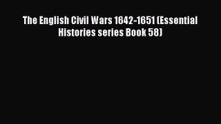 Download The English Civil Wars 1642-1651 (Essential Histories series Book 58) PDF Online