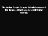 Read The Yankee Plague: Escaped Union Prisoners and the Collapse of the Confederacy (Civil
