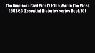 Read The American Civil War (2): The War In The West 1861-63 (Essential Histories series Book