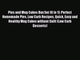 Read Pies and Mug Cakes Box Set (6 in 1): Perfect Homemade Pies Low Carb Recipes Quick Easy