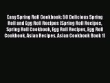 Read Easy Spring Roll Cookbook: 50 Delicious Spring Roll and Egg Roll Recipes (Spring Roll