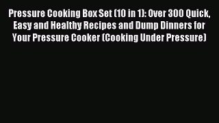 Read Pressure Cooking Box Set (10 in 1): Over 300 Quick Easy and Healthy Recipes and Dump Dinners