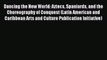 [Read book] Dancing the New World: Aztecs Spaniards and the Choreography of Conquest (Latin