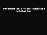 Download The Wilderness Chef: The Art and Craft of Baking in the Outback Oven Free Books