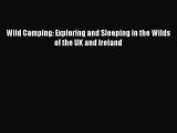 PDF Wild Camping: Exploring and Sleeping in the Wilds of the UK and Ireland Free Books
