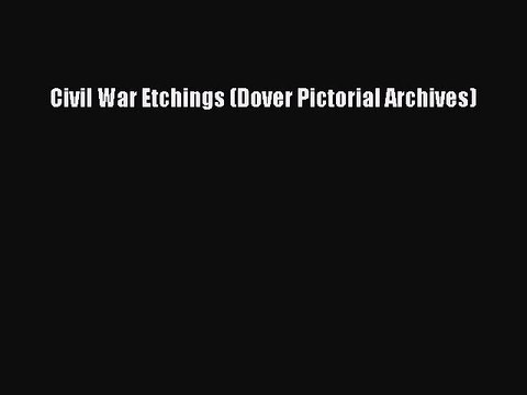 Read Civil War Etchings (Dover Pictorial Archives) Ebook Free