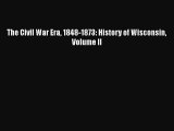 Read The Civil War Era 1848-1873: History of Wisconsin Volume II Ebook Free