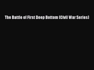 Download The Battle of First Deep Bottom (Civil War Series) PDF Free