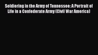 Read Soldiering in the Army of Tennessee: A Portrait of Life in a Confederate Army (Civil War
