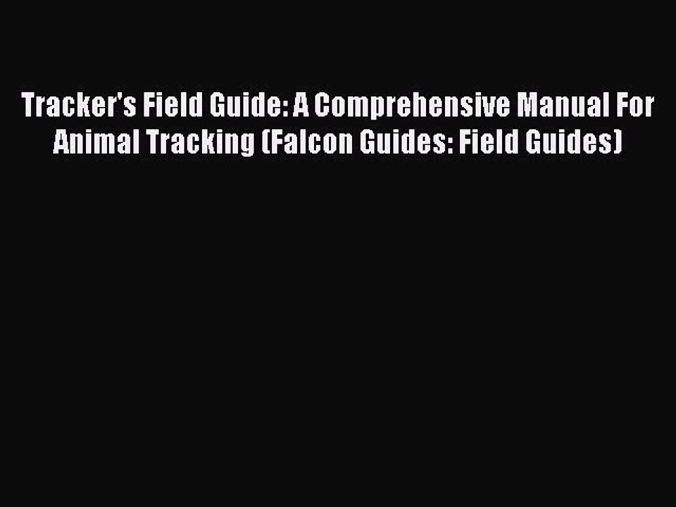 Download Tracker's Field Guide: A Comprehensive Manual For Animal Tracking (Falcon Guides: