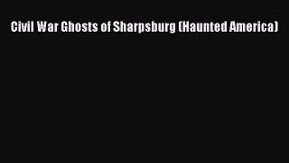 Read Civil War Ghosts of Sharpsburg (Haunted America) Ebook Free