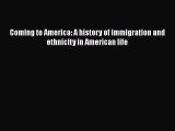 Ebook Coming to America: A history of immigration and ethnicity in American life Read Full