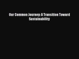 Ebook Our Common Journey: A Transition Toward Sustainability Read Full Ebook