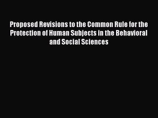 Book Proposed Revisions to the Common Rule for the Protection of Human Subjects in the Behavioral