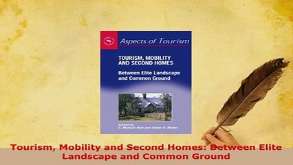 PDF  Tourism Mobility and Second Homes Between Elite Landscape and Common Ground Read Online