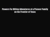 PDF Flowers For Milley: Adventures of a Pioneer Family on the Frontier of Texas  EBook