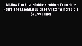 Read All-New Fire 7 User Guide: Newbie to Expert in 2 Hours: The Essential Guide to Amazon's