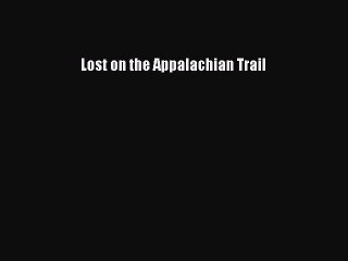 PDF Lost on the Appalachian Trail Free Books