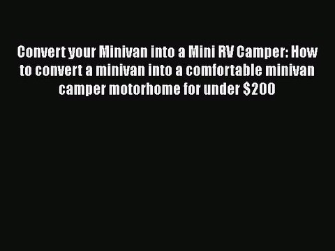 PDF Convert your Minivan into a Mini RV Camper: How to convert a minivan into a comfortable