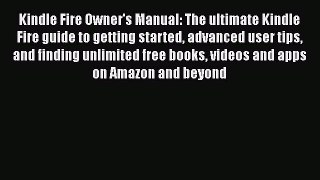 Read Kindle Fire Owner's Manual: The ultimate Kindle Fire guide to getting started advanced
